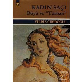 KADIN SAÇI -BÜYÜ VE "TÜRBAN"- - YILDIZ CIBIROĞLU (ISBN:9789753881456)