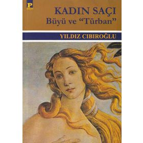 KADIN SAÇI -BÜYÜ VE "TÜRBAN"- - YILDIZ CIBIROĞLU (ISBN:9789753881456)