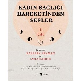 Kadın Sağlığı Hareketinden Sesler 1.Cilt - Barbara Seaman Laura Eldridge