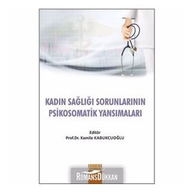 Kadın Sağlığı Sorunlarının Psikosomatik Yansımaları - Kamile Kabukcuoğlu