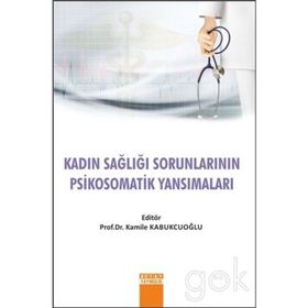 Kadın Sağlığı Sorunlarının Psikosomatik Yansımaları - Kamile Kabukcuoğlu