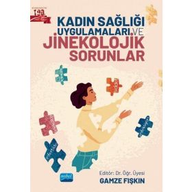 Kadın Sağlığı Uygulamaları ve Jinekolojik Sorunlar - Nobel Akademik Yayıncılık