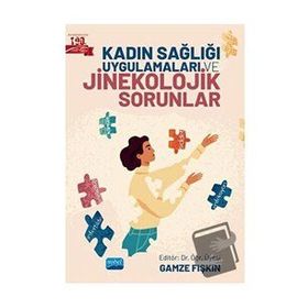 Kadın Sağlığı Uygulamaları ve Jinekolojik Sorunlar - Nobel Akademik Yayıncılık