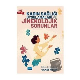 Kadın Sağlığı Uygulamaları ve Jinekolojik Sorunlar - Nobel Akademik Yayıncılık