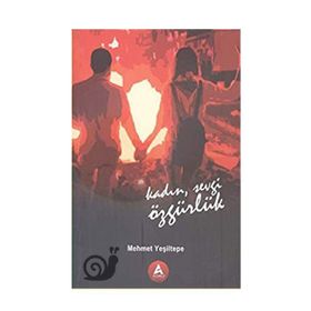 Kadın Sevgi Özgürlük - Mehmet Yeşiltepe