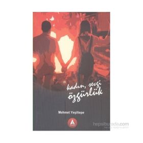 Kadın Sevgi Özgürlük - Mehmet Yeşiltepe
