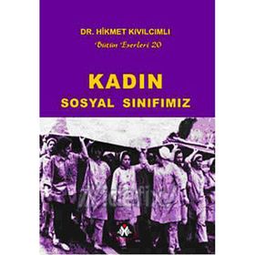 KADIN - SOSYAL SINIFIMIZ BÜTÜN ESERLERI 20 - HIKMET KIVILCIMLI