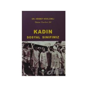 KADIN - SOSYAL SINIFIMIZ BÜTÜN ESERLERI 20 - HIKMET KIVILCIMLI