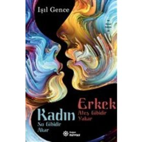 Kadın Su Gibidir Akar Erkek Ateş Gibidir Yakar -Işıl Gence