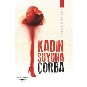 Kadın Suyuna Çorba - Ayşen Gencer
