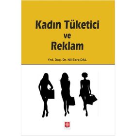Kadın Tüketici ve Reklam - Nil Esra Dal