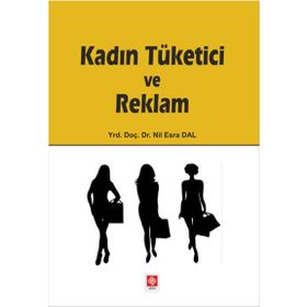 Kadın Tüketici ve Reklam - Nil Esra Dal