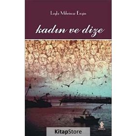 KADIN VE DIZE - LEYLA MIHRINAZ ENGIN