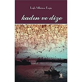 KADIN VE DIZE - LEYLA MIHRINAZ ENGIN