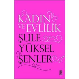 Kadın ve Evlilik - Şule Yüksel Şenler