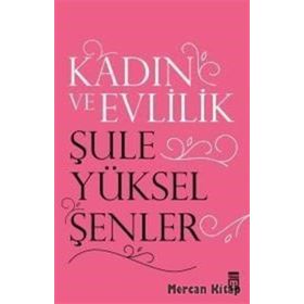Kadın ve Evlilik - Şule Yüksel Şenler