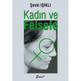 KADIN VE FELSEFE - ŞEVKİ IŞIKLI