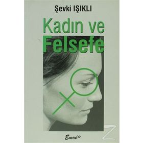 KADIN VE FELSEFE - ŞEVKİ IŞIKLI