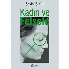 KADIN VE FELSEFE - ŞEVKİ IŞIKLI