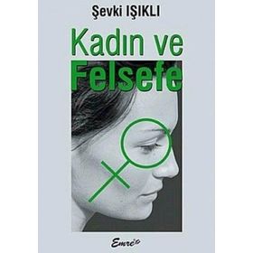 KADIN VE FELSEFE - ŞEVKİ IŞIKLI