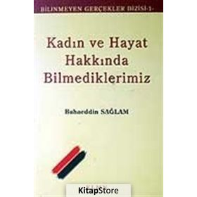 KADIN VE HAYAT HAKKINDA BILMEDIKLERIMIZ - BAHAEDDIN SAĞLAM
