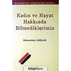 KADIN VE HAYAT HAKKINDA BILMEDIKLERIMIZ - BAHAEDDIN SAĞLAM