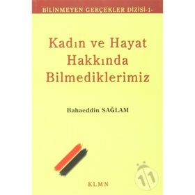 KADIN VE HAYAT HAKKINDA BILMEDIKLERIMIZ - BAHAEDDIN SAĞLAM