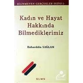 KADIN VE HAYAT HAKKINDA BILMEDIKLERIMIZ - BAHAEDDIN SAĞLAM