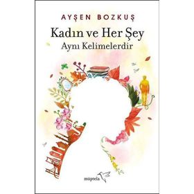 Kadın ve Her Şey Aynı Kelimelerdir - Ayşen Bozkuş