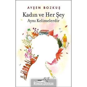 Kadın ve Her Şey Aynı Kelimelerdir - Ayşen Bozkuş
