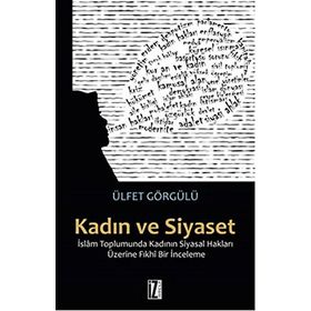 Kadın Ve Siyaset & İslam Toplumunda Kadının Siyasal Hakları Üzerine Fıkhi Bir İnceleme