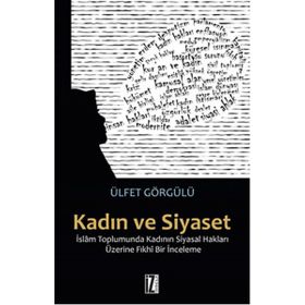 Kadın Ve Siyaset & İslam Toplumunda Kadının Siyasal Hakları Üzerine Fıkhi Bir İnceleme