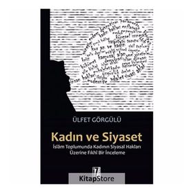 Kadın Ve Siyaset & İslam Toplumunda Kadının Siyasal Hakları Üzerine Fıkhi Bir İnceleme