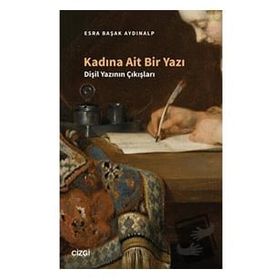 Kadına Ait Bir Yazı Dişil Yazının Çıkışları Çizgi Kitabevi Yayınları