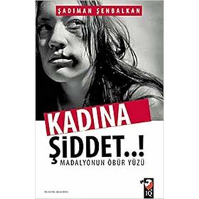 Kadına Şiddet..! Madalyonun Öbür Yüzü - Şadıman Şenbalkan Yunus Karaaslan