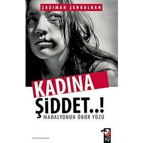 Kadına Şiddet..! Madalyonun Öbür Yüzü - Şadıman Şenbalkan Yunus Karaaslan