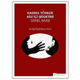 Kadına Yönelik Aile İçi Şiddetine Genel Bakış - Sezer Avcı