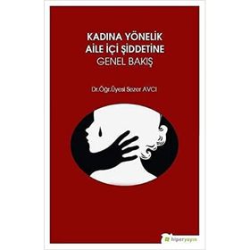 Kadına Yönelik Aile İçi Şiddetine Genel Bakış - Sezer Avcı