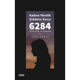 Kadına Yönelik Şiddete Karşı 6284 Yeterlilik ve Kapsam Çizgi Kitabevi Yayınları