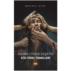 Kadına Yönelik Şiddetin Kültürel Temelleri - Mustafa Tatar