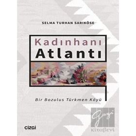 Kadınhanı Atlantı - Bir Bozulus Türkmen Köyü - Selma Turhan Sarıköse