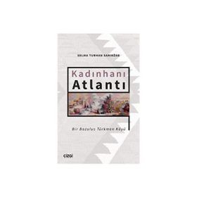 Kadınhanı Atlantı - Bir Bozulus Türkmen Köyü - Selma Turhan Sarıköse