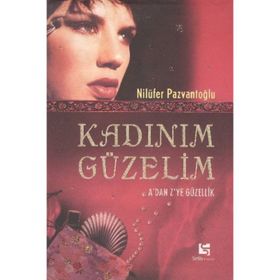 KADINIM GÜZELİM A´DAN Z´YE GÜZELLİK - NİLÜFER PAZVANTOĞLU