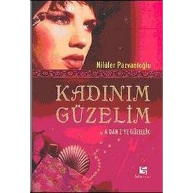 KADINIM GÜZELİM A´DAN Z´YE GÜZELLİK - NİLÜFER PAZVANTOĞLU