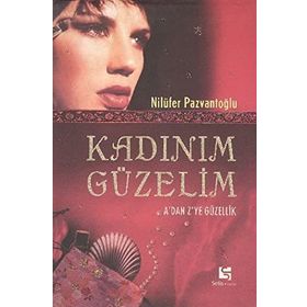 KADINIM GÜZELİM A´DAN Z´YE GÜZELLİK - NİLÜFER PAZVANTOĞLU