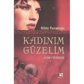 KADINIM GÜZELİM A´DAN Z´YE GÜZELLİK - NİLÜFER PAZVANTOĞLU