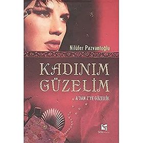 KADINIM GÜZELİM A´DAN Z´YE GÜZELLİK - NİLÜFER PAZVANTOĞLU