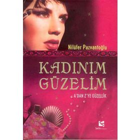 KADINIM GÜZELİM A´DAN Z´YE GÜZELLİK - NİLÜFER PAZVANTOĞLU