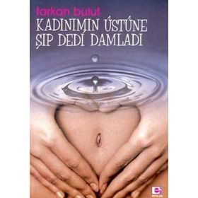 KADINIMIN ÜSTÜNE ŞIP DEDI DAMLADI - TARKAN BULUT