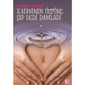KADINIMIN ÜSTÜNE ŞIP DEDI DAMLADI - TARKAN BULUT